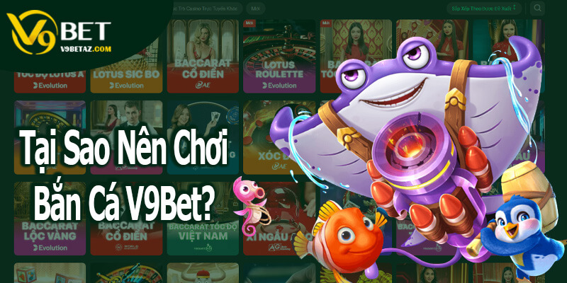 BẮN CÁ 1 Tại Sao Nên Chơi Bắn Cá V9Bet?