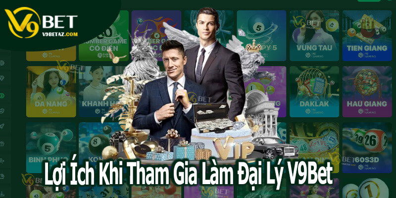 ĐẠI LÝ 1 Lợi Ích Khi Tham Gia Làm Đại Lý V9Bet