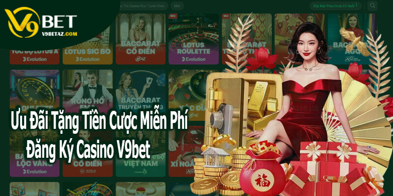 CASINO 2 Ưu Đãi Tặng Tiền Cược Miễn Phí Khi Đăng Ký Tài Khoản Mới Casino V9bet