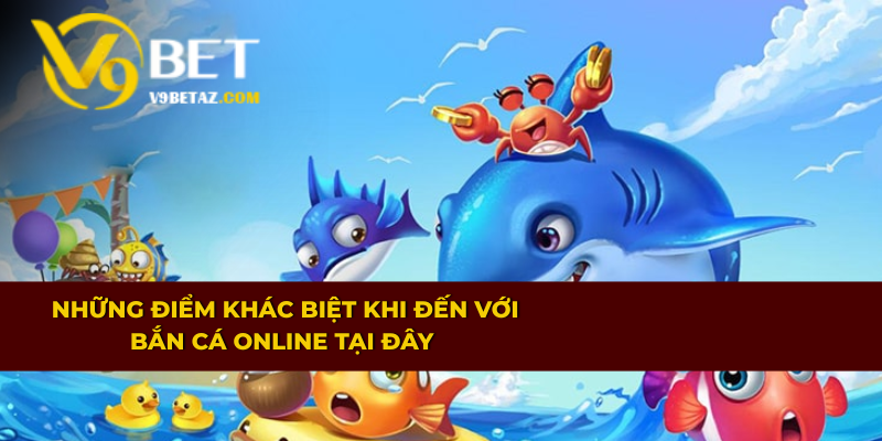 Bắn Cá Online Săn Thưởng Làm Giàu Nhanh Chóng Tại V9BET 3 Những điểm khác biệt khi đến với bắn cá online tại đây