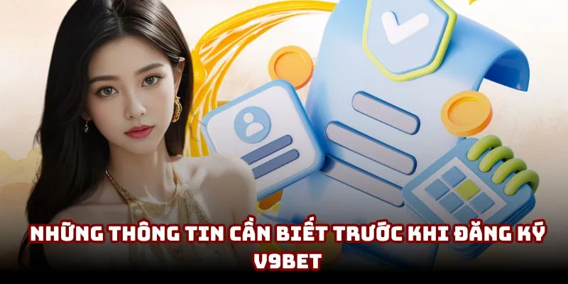 Những thông tin cần biết trước khi đăng ký V9BET
