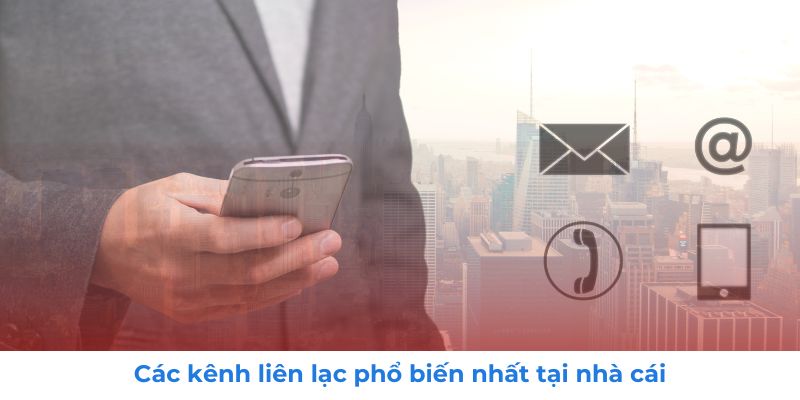 Liên Hệ 1 Các kênh liên lạc phổ biến nhất tại nhà cái
