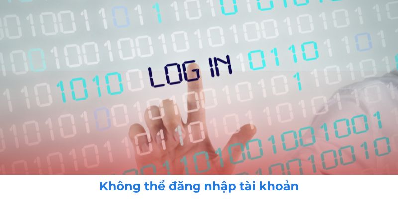 Liên Hệ 3 Không thể đăng nhập tài khoản