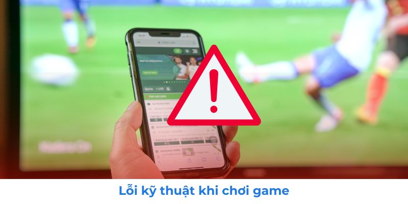 Liên Hệ 4 Lỗi kỹ thuật khi chơi game