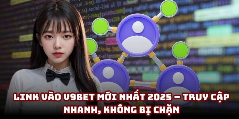 Link Vào V9BET Mới Nhất 2025 | Truy Cập Nhanh, Không Bị Chặn