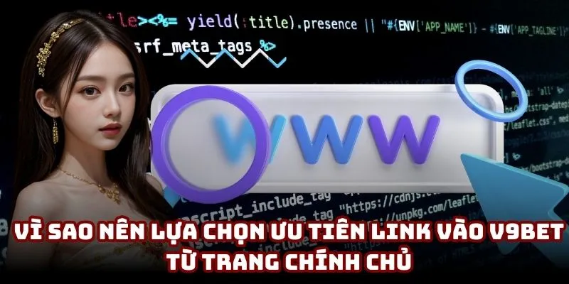 Link Vào V9BET 2025 | Truy Cập Nhanh Trong 1 Phút 3 Vì sao nên lựa chọn ưu tiên link vào V9BET từ trang chính chủ