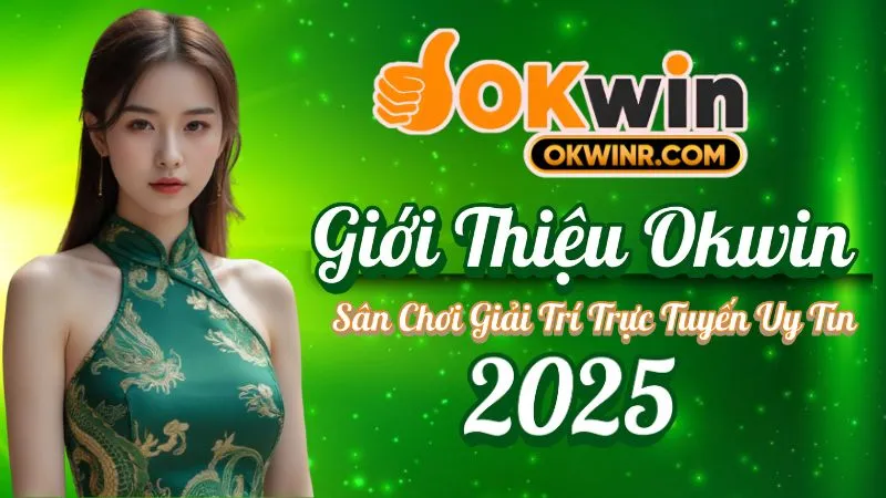 Giới Thiệu Okwin – Sân Chơi Giải Trí Trực Tuyến Uy Tín 2025 7 Okwin – Sân Chơi Giải Trí Trực Tuyến Uy Tín 2025