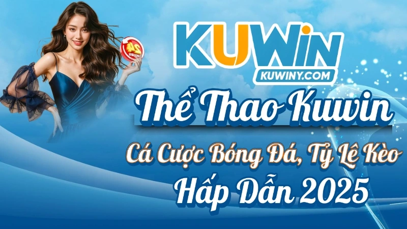 Thể Thao Kuwin – Cá Cược Bóng Đá, Tỷ Lệ Kèo Hấp Dẫn 2025 5 Thể Thao Kuwin – Cá Cược Bóng Đá, Tỷ Lệ Kèo Hấp Dẫn 2025