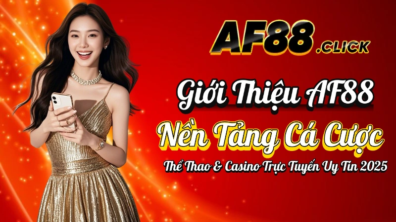 Giới Thiệu AF88 – Nền Tảng Cá Cược Thể Thao & Casino Trực Tuyến Uy Tín 2025 3 Giới Thiệu AF88 – Nền Tảng Cá Cược Thể Thao & Casino Trực Tuyến Uy Tín 2025