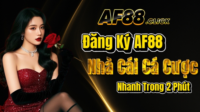 Đăng Ký AF88 – Tạo Tài Khoản Nhà Cái AF88 Nhanh Trong 2 Phút 2 Đăng Ký AF88 – Tạo Tài Khoản Nhanh, Nhận +188K Thưởng Tân Thủ
